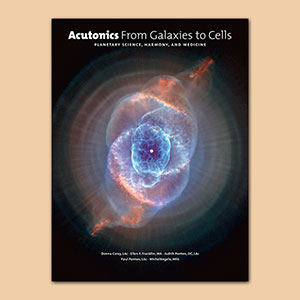 Acutonics From Galaxies to Cells: Planetary Science, Harmony and Medicine Book